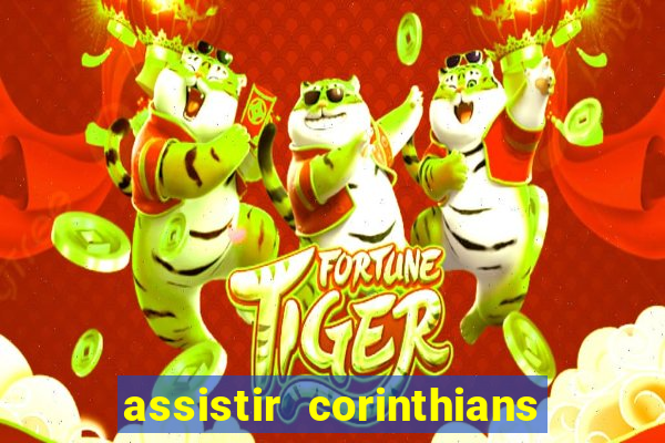 assistir corinthians ao vivo multicanais